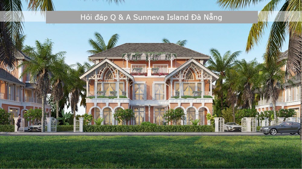Hỏi đ&aacute;p Q&A của dự &aacute;n Suneva Island Đ&agrave; Nẵng